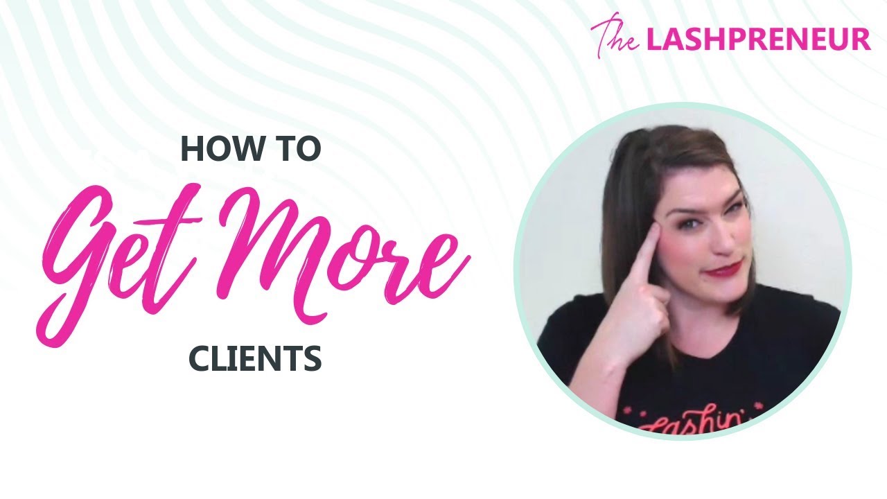 Уроки лэш-предпринимателя, эпизод 37: Как привлечь больше клиентов