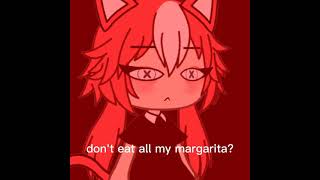 don't eat all my margarita?(version inglesa de Dani caga mandarina)