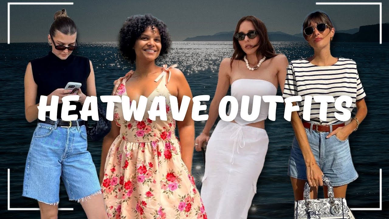 What to Wear in Hot Weather - Outfit Ideas & Style Tips