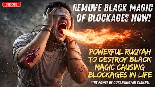 Ruqyah to DESTROY Black Magic of Blockages Instant Breakthrough,Rizq Opening & Life Changing