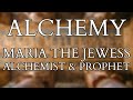 Alchemy - Maria the Jewess & Prophet - Greco Egyptian Alchemy & Hermetic Philosophy