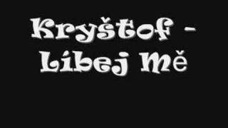 Video thumbnail of "Kryštof - Líbej Mě"