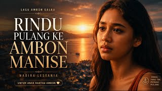 Lagu Buat Anak Rantau Maluku: Rindu Pulang ke Ambon Manise - Nadira Lestiana ( Music)