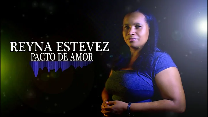 PACTO DE AMOR - REYNA ESTEVEZ - MUSICA CRISTIANA