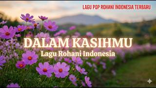 DALAM KASIHMU - ASABORNEO Channel | Lagu Rohani Kristen | Indonesia 2026