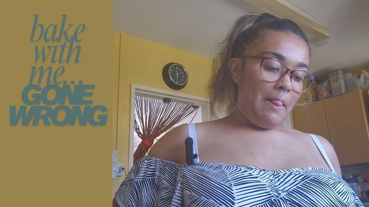 bake with me...gone wrong!