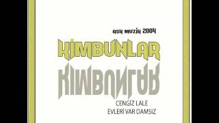 KİMBUNLAR - CENGİZ LALE - EVLERİ VAR DAMSIZ - AŞK MÜZİK 2004