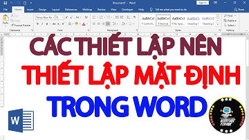 Các thiết lập nên thiết lập mặc định trong word