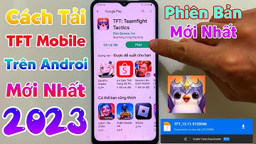 Cách Tải Và Đăng Nhập TFT Mobile - Tải Đấu Trường Chân Lý Android / Mới Nhất 2023