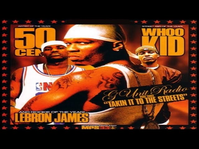 DJ Whoo Kid, 50 Cent u0026 Lebron James - G-Unit Radio Pt. 3: Takin It To The Streets (2003) class=