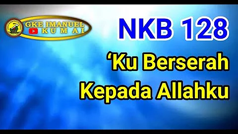 NKB 128 ‘Ku Berserah Kepada Allahku (Tessa)