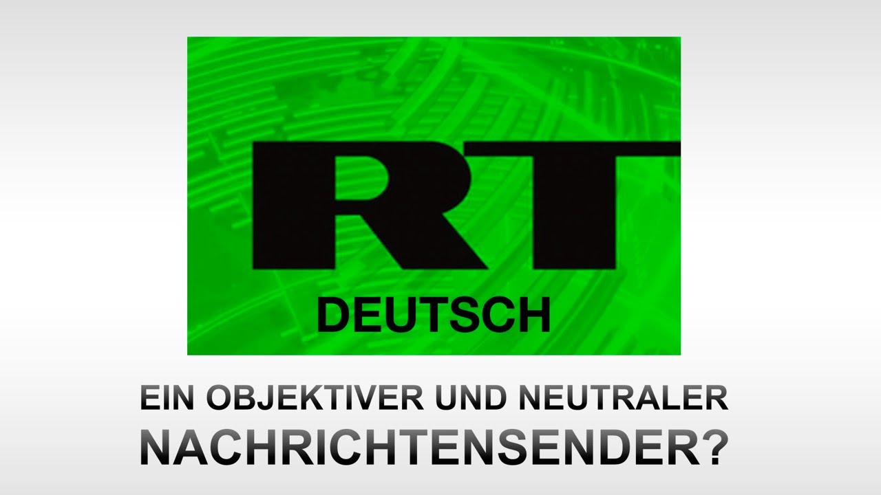 RT Deutsch, ein objektiver und neutraler Nachrichtensender? YouTube
