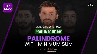 Problem of The Day: 11/05/2023 | Palindrome with Minimum Sum | Abhinav Awasthi