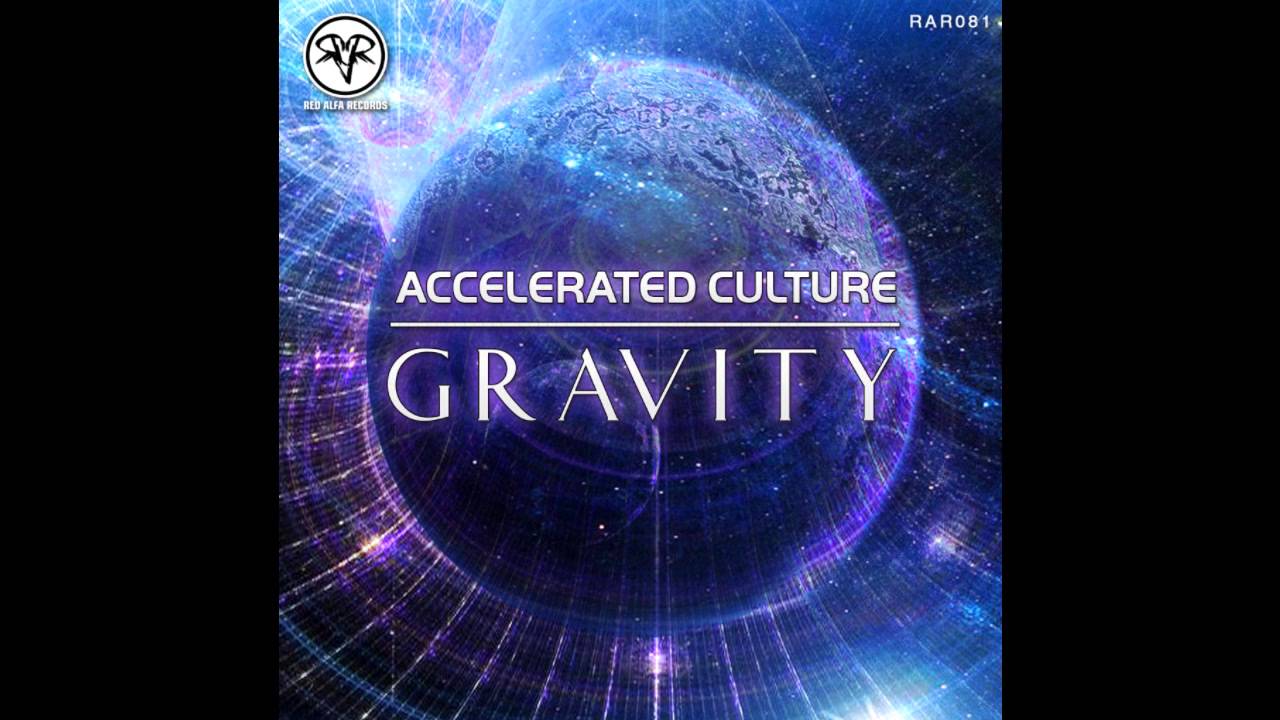 Watch Accelerated Culture - Gravity on YouTube Watch Accelerated Culture - Gravity on YouTube