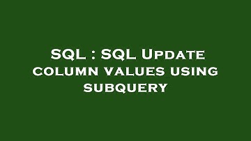 SQL : SQL Update column values using subquery