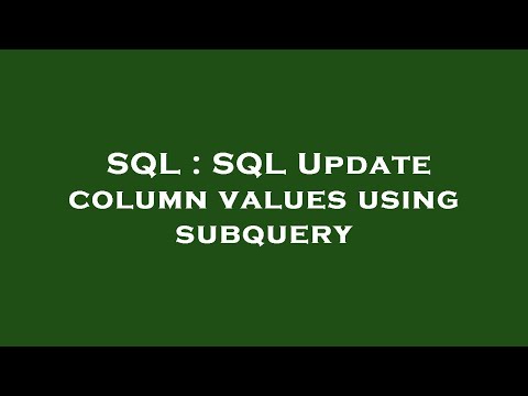 SQL : SQL Update column values using subquery