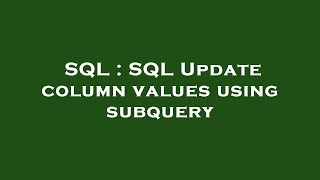 SQL : SQL Update column values using subquery