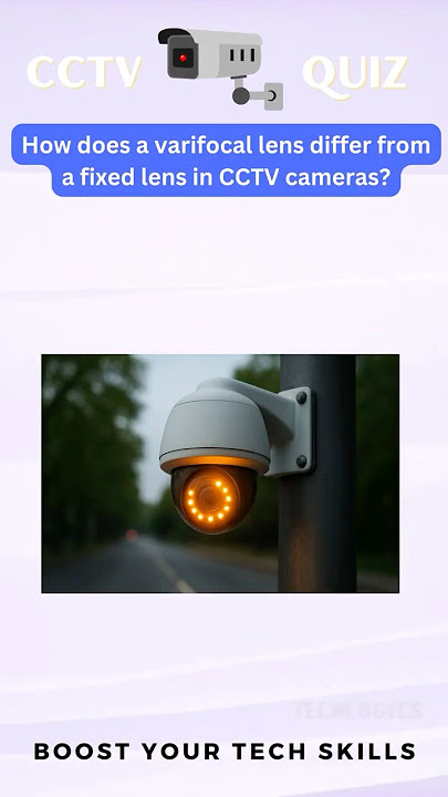 How Does a Varifocal Lens Differ from a Fixed Lens in CCTV Cameras? #cctvquiz