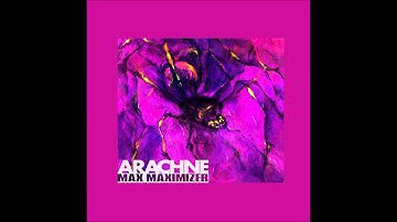 ARACHNE / MAX MAXIMIZER