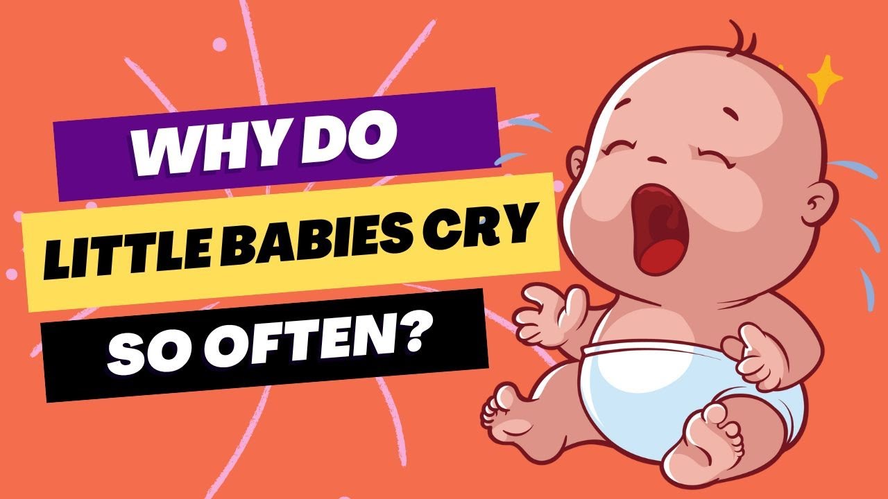 "Why Do Little Babies Cry So Often? Unveiling the Reasons Behind Their