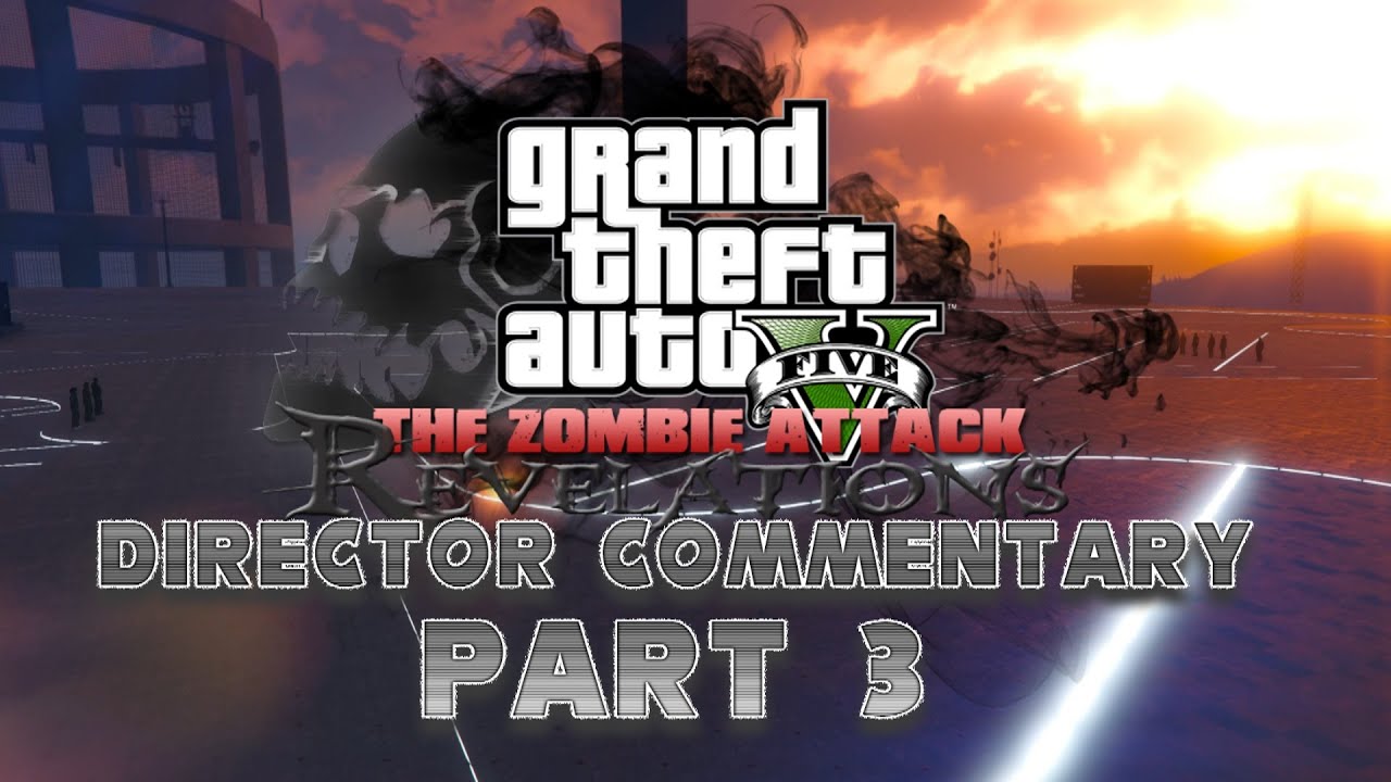 GTA 5 - The Zombie Attack Revelations™ Director Commentary Part 3