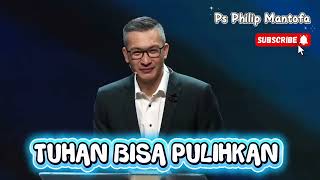 TUHAN BISA PULIHKAN || Khotbah Ps Philip Mantofa || Faith Hope and Love Channel