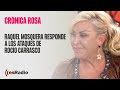 Crónica Rosa: Raquel Mosquera responde a los ataques de Rocío Carrasco