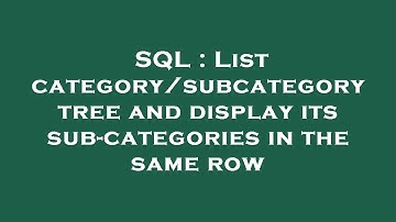 SQL : List category/subcategory tree and display its sub-categories in the same row
