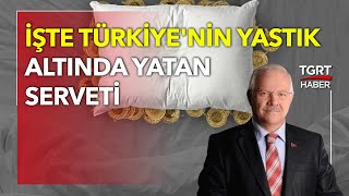 Yastık Altındaki Serveti Açıkladı Gündem Ekonomi