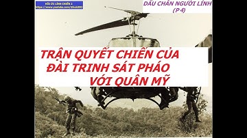 212(P4) TRẬN ĐÁNH KHÔNG CÂN SỨC GIỮA ĐÀI TRINH SÁT PHÁO VỚI QUÂN MỸ / DẤU CHÂN NGƯỜI LÍNH / hồi ức