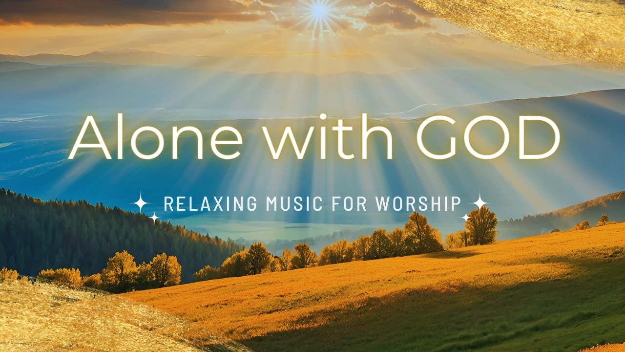 Alone With GOD 1 Hour Relaxing Christian Music For Worship And Prayer alone-with-god-1-hour-relaxing-christian-music-for-worship-and-prayer