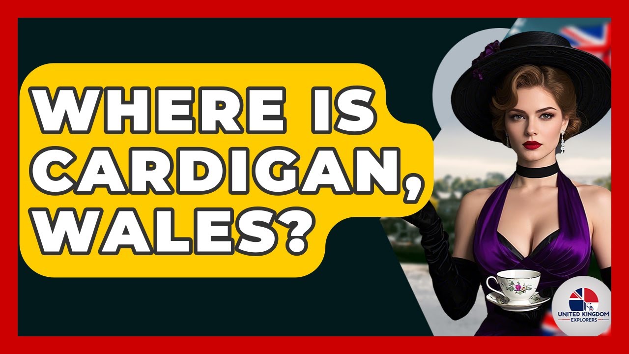 Where Is Cardigan, Wales? - United Kingdom Explorers