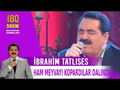 Ham Meyvayı Kopardılar Dalından - İbrahim Tatlıses