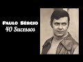 Paulo srgio  40 sucessos inesquecveis  parte 01