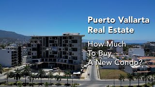 Puerto Vallarta Real Estate 2024: How Much Does It Cost To Buy A New Condo?