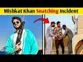 Mishkat Khan Snatching Incident Old Story Video #viralvideo #vlogger
