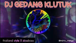 DJ GEDANG KLUTUK thailand style X fullbass bass || sub bass boosted || cek sound karnaval horeg