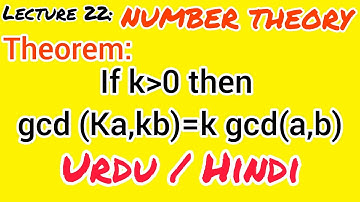 (NUMBER THEORY) Lecture 22: If k is positive integer then gcd(Ka,kb) = k gcd(a,b)