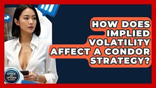 How Does Implied Volatility Affect A Condor Strategy? - Stock and Options Playbook