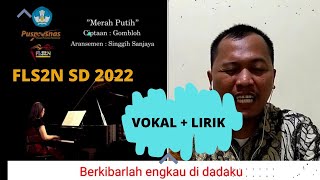 MERAH PUTIH/BERKIBARLAH BENDERA NEGERIKU (GOMBLOH) || LAGU PILIHAN FLS2N SD 2022 || VOKAL + LIRIK