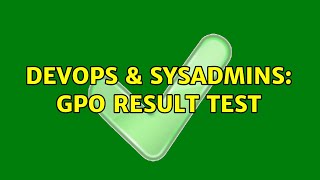 DevOps & SysAdmins: GPO result test Wealth