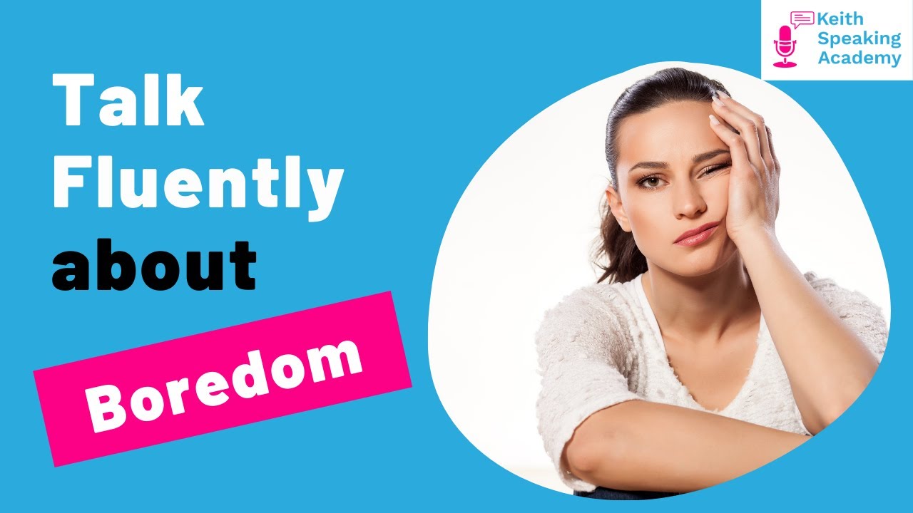 IELTS Speaking Practice: Topic of BOREDOM
