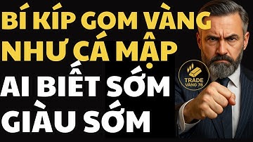 Bí Kíp Gom Vàng Như Cá Mập – Ai Biết Sớm, Giàu Sớm | tradevang78