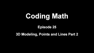 Coding Math: Episode 25 - 3D Modeling, Points and Lines Part 2 Wealth