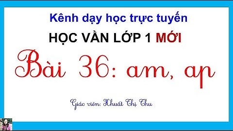 Học vần lớp 1 mới| BÀI 36: AM, AP| Tiếng Việt lớp 1 mới| BỘ SÁCH CÁNH DIỀU LỚP 1