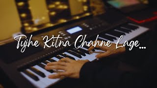 Tujhe Kitna Chahne Lage - Kabir Singh | Piano