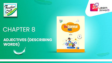 LEARN FORWARD | FEATHER CAP | THE GRAMMAR HUB 1 | CHAPTER-8 | ADJECTIVES (DESCRIBING WORDS)