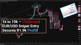1k to 10k – Challenge: PART 1: EUR/USD Sniper Entry Secures R1.9k Profit!