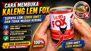 Cara Membuka Kaleng Lem FOX Supaya Lem Lebih Awet dan Tidak Mudah Kering di Dalam Kaleng