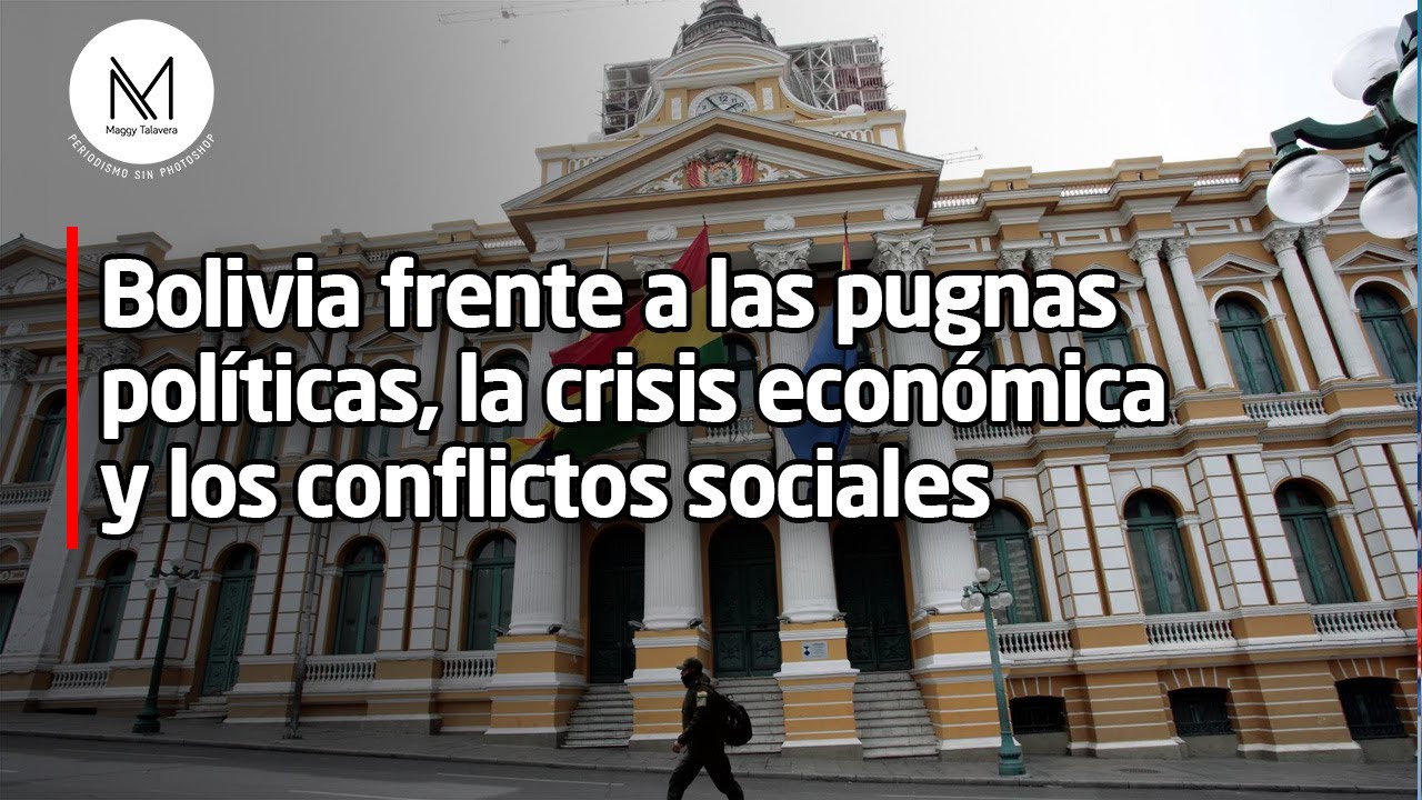 Bolivia frente a las pugnas políticas, la crisis económica y los ...